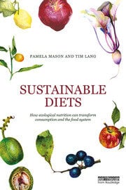 Sustainable diets. How ecological nutrition can transform consumption and the food system